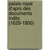 Palais-Royal D'Aprs Des Documents Indits (1629-1900) door Victor Champier