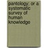 Pantology; Or A Systematic Survey Of Human Knowledge