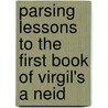Parsing Lessons To The First Book Of Virgil's A Neid door Virgil