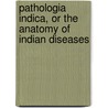 Pathologia Indica, or the Anatomy of Indian Diseases by Allan Webb