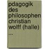 Pdagogik Des Philosophen Christian Wolff (Halle) ...