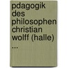 Pdagogik Des Philosophen Christian Wolff (Halle) ... door Thomas Link