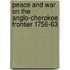Peace And War On The Anglo-Cherokee Frontier 1756-63