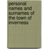 Personal Names And Surnames Of The Town Of Inverness by Alexander Macbain