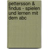 Pettersson & Findus - Spielen Und Lernen Mit Dem Abc by Bettina Grabis