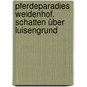 Pferdeparadies Weidenhof. Schatten über Luisengrund by Sibylle Luise Binder