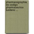 Pharmacographia Do Codigo Pharmaceutico Lusitano ...