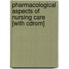 Pharmacological Aspects Of Nursing Care [with Cdrom] by Mary E. Evans