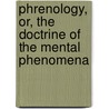 Phrenology, Or, The Doctrine Of The Mental Phenomena door J.G. Spurzheim