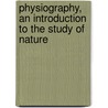 Physiography, An Introduction To The Study Of Nature door Ll D. Thomas Henry Huxley