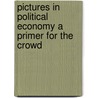 Pictures In Political Economy A Primer For The Crowd door A.W. Claremont