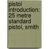 Pistol Introduction: 25 Metre Standard Pistol, Smith