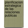 Planificacion Estrategica de las Relaciones Publicas by Jordi Xifra