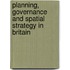 Planning, Governance And Spatial Strategy In Britain