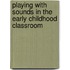 Playing With Sounds in the Early Childhood Classroom