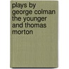 Plays by George Colman the Younger and Thomas Morton door Thomas Morton