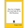 Plea For A Simpler Life And Fads Of An Old Physician door George S. Keith