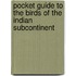 Pocket Guide To The Birds Of The Indian Subcontinent