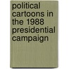 Political Cartoons in the 1988 Presidential Campaign door Janis L. Edwards