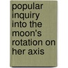 Popular Inquiry Into the Moon's Rotation on Her Axis door Johannes Von Gumpach
