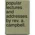 Popular Lectures And Addresses. By Rev. A. Campbell.