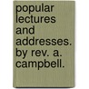 Popular Lectures And Addresses. By Rev. A. Campbell. door Alexander Campbell