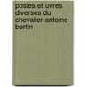 Posies Et Uvres Diverses Du Chevalier Antoine Bertin door Eug ne Asse