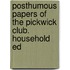 Posthumous Papers of the Pickwick Club. Household Ed