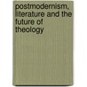 Postmodernism, Literature And The Future Of Theology by Unknown