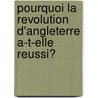 Pourquoi La Revolution D'Angleterre A-T-Elle Reussi? by M. Guizot