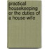 Practical Housekeeping or the Duties of a House-Wife