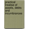 Practical Treatise of Assets, Debts and Incumbrances door James Ram