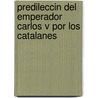Predileccin del Emperador Carlos V Por Los Catalanes by Sans Francisco De As