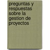 Preguntas y Respuestas Sobre La Gestion de Proyectos door Michael W. Newell