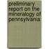 Preliminary Report on the Mineralogy of Pennsylvania