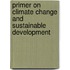 Primer On Climate Change And Sustainable Development