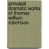 Principal Dramatic Works of Thomas William Robertson
