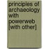 Principles of Archaeology with Powerweb [With Other]