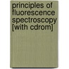 Principles Of Fluorescence Spectroscopy [with Cdrom] by Joseph R. Lakowicz