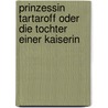 Prinzessin Tartaroff Oder Die Tochter Einer Kaiserin door Luise Mühlbach