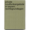 Private Rundfunkangebote in Bayern. Rechtsgrundlagen door Onbekend