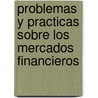 Problemas y Practicas Sobre Los Mercados Financieros by Alonso Menendez