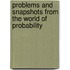 Problems And Snapshots From The World Of Probability