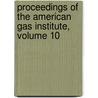 Proceedings of the American Gas Institute, Volume 10 door Institute American Gas