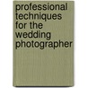 Professional Techniques for the Wedding Photographer door Kenneth Sklute