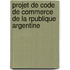 Projet de Code de Commerce de La Rpublique Argentine