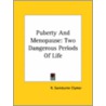 Puberty And Menopause: Two Dangerous Periods Of Life door R. Swinburne Clymer