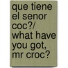 Que tiene el senor Coc?/ What Have You Got, Mr Croc? door Jo Lodge