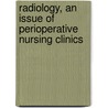 Radiology, An Issue Of Perioperative Nursing Clinics door Kathleen Gross
