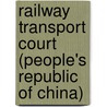 Railway Transport Court (People's Republic Of China) door Miriam T. Timpledon